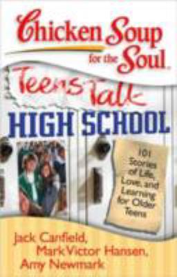 Chicken soup for the soul : teens talk high school : 101 stories of life, love, and learning for older teens cover image
