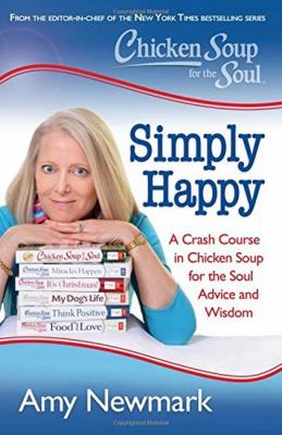 Chicken Soup for the Soul : Simply happy : a crash course in Chicken Soup for the Soul advice and wisdom cover image