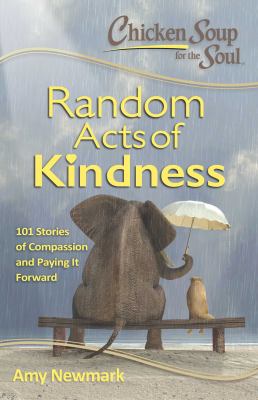 Chicken soup for the soul : random acts of kindness : 101 stories of compassion and paying it forward cover image
