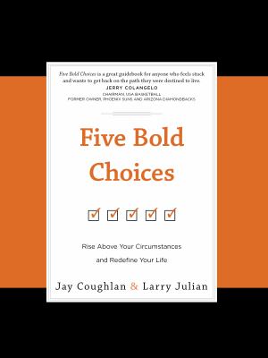 Five bold choices : rise above your circumstances and redefine your life cover image