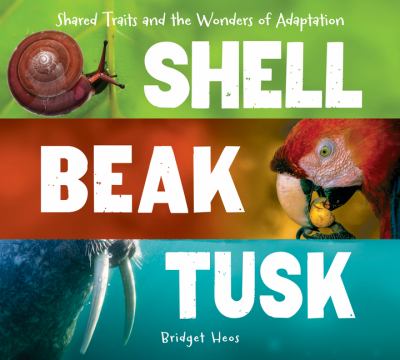 Shell, beak, tusk : shared traits and the wonders of adaptation cover image