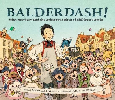 Balderdash! : John Newbery and the boisterous birth of children's books cover image