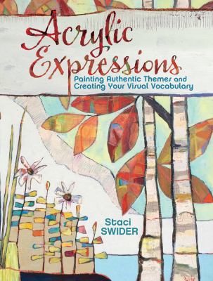 Acrylic expressions : painting authentic themes and creating your visual vocabulary cover image