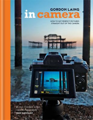 In camera : how to get perfect pictures straight out of the camera cover image