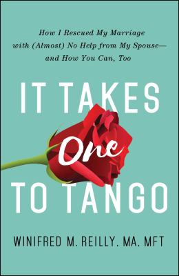 It takes one to tango : how I rescued my marriage with (almost) no help from my spouse--and how you can, too cover image