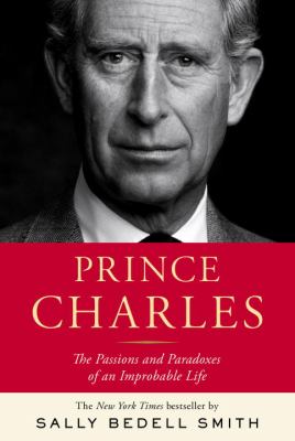 Prince Charles : the passions and paradoxes of an improbable life cover image