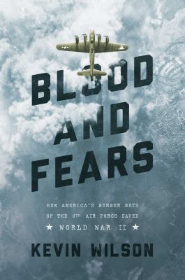 Blood and fears : how America's bomber boys of the 8th air force saved World War II cover image
