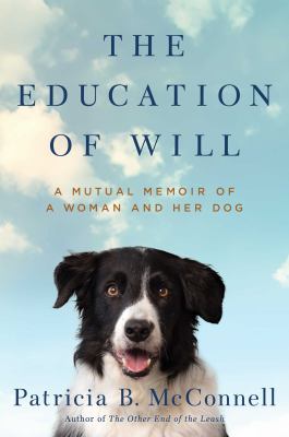 The education of Will : a mutual memoir of a woman and her dog cover image