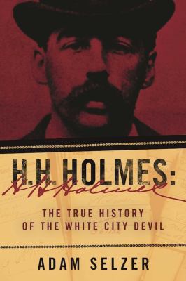 H. H. Holmes : the true history of the White City Devil cover image