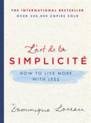 L'art de la simplicite = how to live more with less cover image