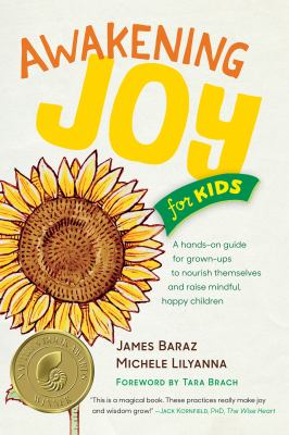 Awakening joy for kids : a hands-on guide for grown-ups to nourish themselves and raise mindful, happy children cover image