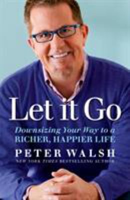 Let it go : downsizing your way to a richer, happier life cover image