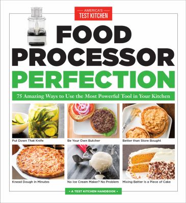 Food processor perfection : 75 amazing ways to use the most powerful tool in your kitchen cover image
