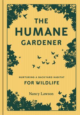 The humane gardener : nurturing a backyard habitat for wildlife cover image