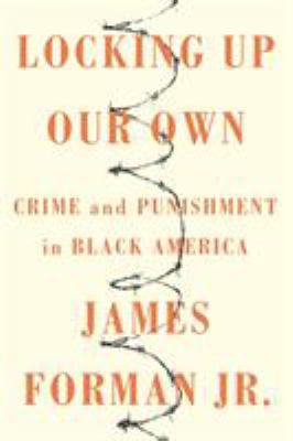Locking up our own : crime and punishment in Black America cover image