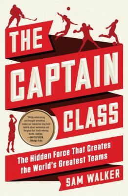 The captain class : the hidden force that creates the world's greatest teams cover image