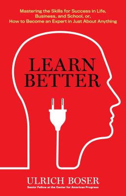 Learn better : mastering the skills for success in life, business, and school, or, how to become an expert in just about anything cover image