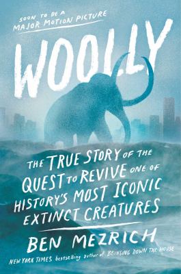 Woolly : the true story of the quest to revive one of history's most iconic creatures cover image