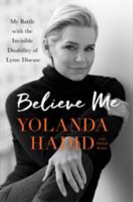 Believe me : my battle with the invisible disability of lyme disease cover image