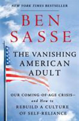 The vanishing American adult : our coming-of-age crisis--and how to rebuild a culture of self-reliance cover image