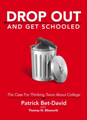 Drop out and get schooled : the case for thinking twice about college cover image