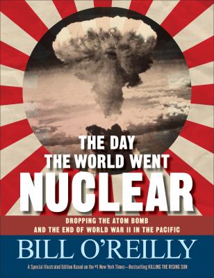 The day the world went nuclear : dropping the atom bomb and the end of World War II in the Pacific cover image