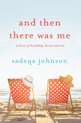 And then there was me : a novel of friendship, secrets and lies cover image