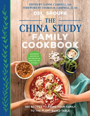 The China study family cookbook : 100 recipes to bring your family to the plant-based table cover image
