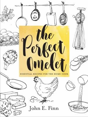 The perfect omelet : essential recipes for the home cook cover image