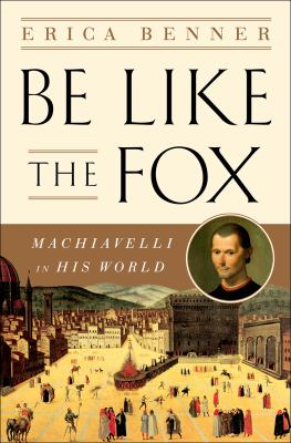 Be like the fox : Machiavelli's lifelong quest for freedom cover image