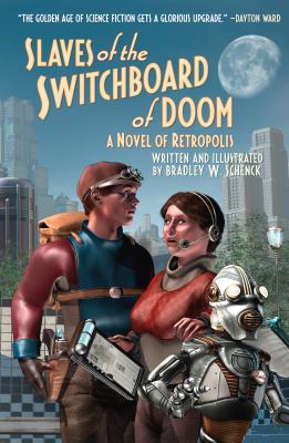 Slaves of the switchboard of doom : a novel of Retropolis cover image