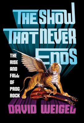 The show that never ends : the rise and fall of prog rock cover image