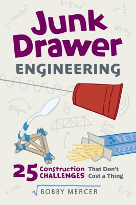 Junk drawer engineering : 25 construction challenges that don't cost a thing cover image