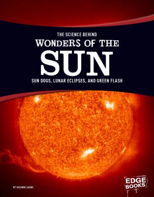 The science behind wonders of the sun : sun dogs, lunar eclipses, and green flash cover image