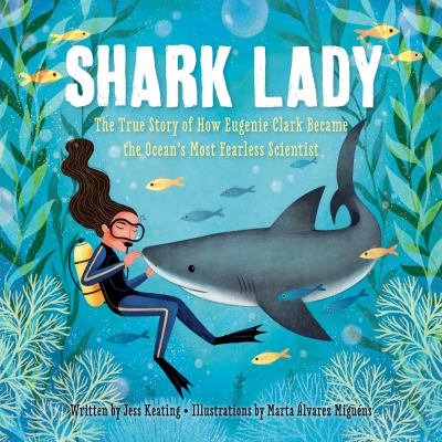 Shark lady : the true story of how Eugenie Clark became the ocean's most fearless scientist cover image