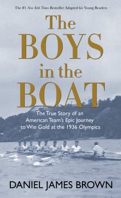 The boys in the boat the true story of an American team's epic journey to win gold at the 1936 Olympics cover image