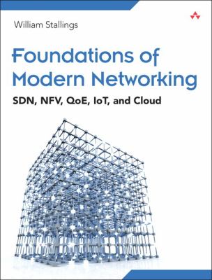 Foundations of modern networking : SDN, NFV, QoE, IoT, and Cloud cover image