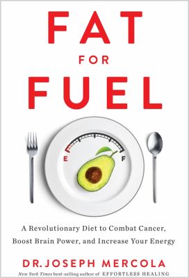 Fat for fuel : a revolutionary diet to combat cancer, boost brain power, and increase your energy cover image