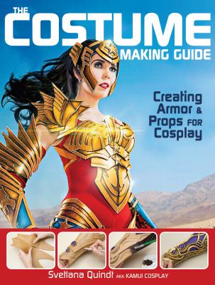 The costume making guide : creating armor & props for cosplay cover image
