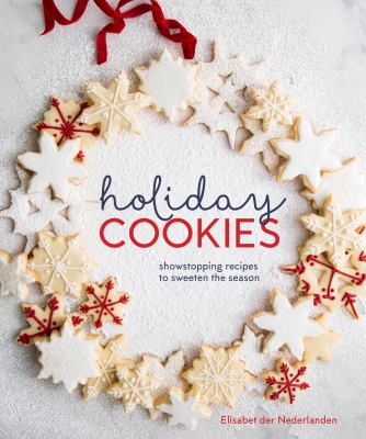 Holiday cookies : showstopping recipes to sweeten the season cover image