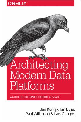 Architecting Modern Data Platforms : a Guide to Enterprise Hadoop at Scale cover image