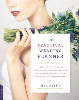 A practical wedding planner : a step-by-step guide to creating the wedding you want with the budget you've got (without losing your mind in the process) cover image