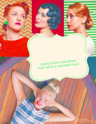 Vintage hairstyles : simple steps for retro hair with a modern twist cover image