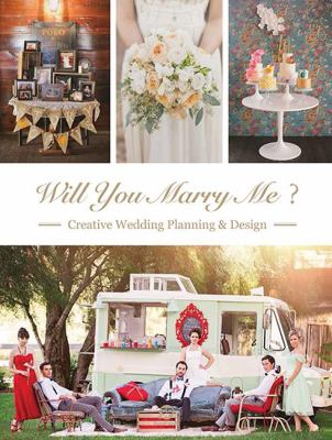 Will you marry me? : creative wedding planning & design cover image