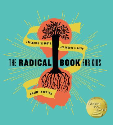 The radical book for kids : exploring the roots and shoots of faith cover image