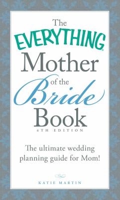 The everything mother of the bride book : the ultimate wedding planning guide for mom! cover image