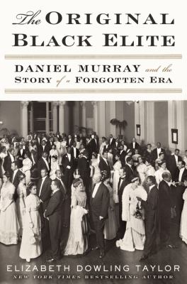 The original Black elite : Daniel Murray and the story of a forgotten era cover image