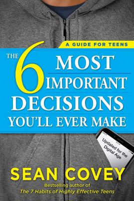 The 6 most important decisions you'll ever make : a guide for teens : updated for the social media generation cover image