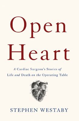 Open heart : a cardiac surgeon's stories of life and death on the operating table cover image