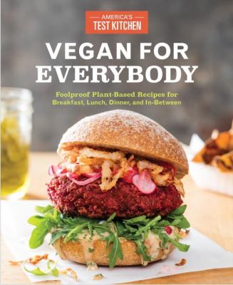 Vegan for everybody : foolproof plant-based recipes for breakfast, lunch, dinner, and in-between cover image